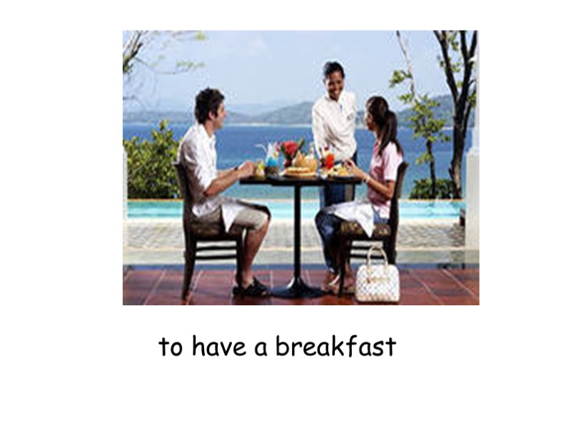 to have a breakfast